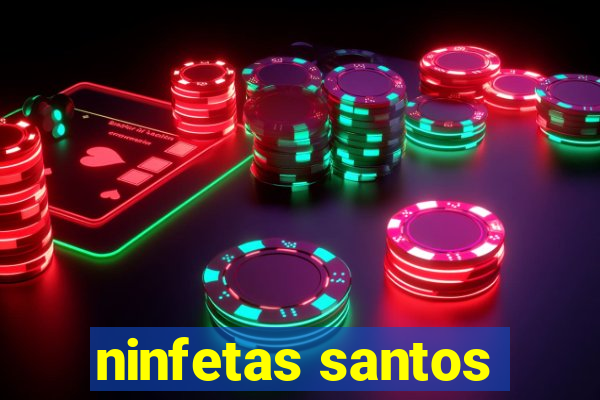 ninfetas santos